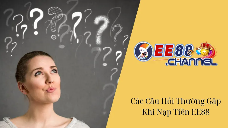 Các Câu Hỏi Thường Gặp Khi Nạp Tiền EE88